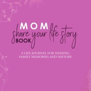 Mom, share your Mom, Share Your Life Story Book.